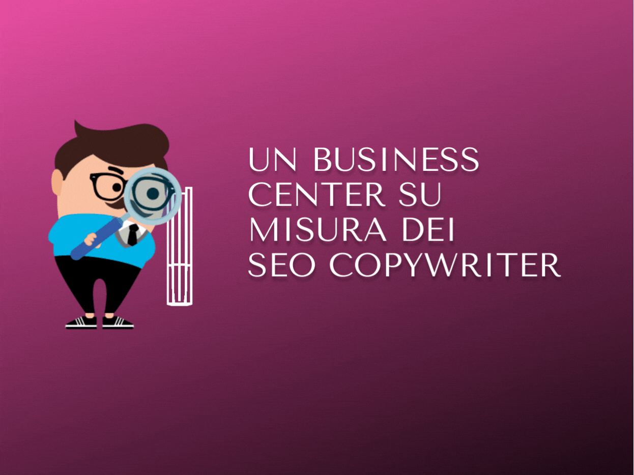 Un Business Center su misura dei SEO Copywriter